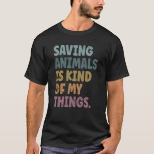 Saving Animals Is Kind Of My Things Groovy Animal  T-Shirt