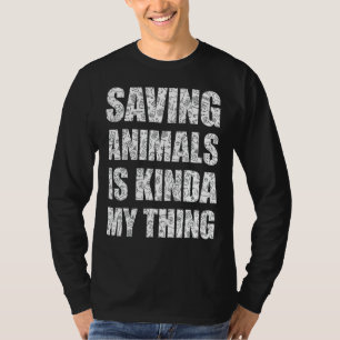 Saving Animals Is Kinda My Thing Rescue Animals T-Shirt