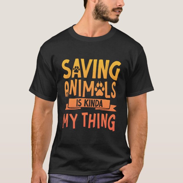 Saving Animals Is Kinda My Thing T-Shirt (Front)