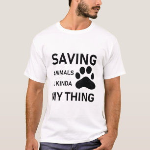 Saving Animals is Kinda My Thing Vet - Adoption T-Shirt