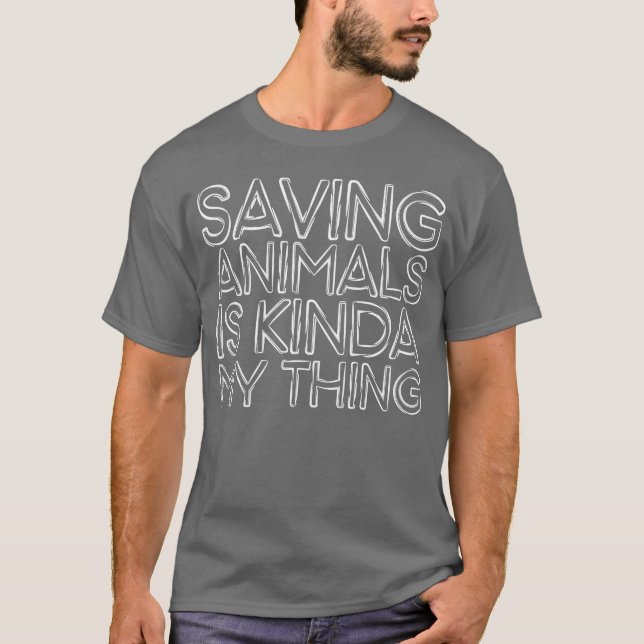 Saving Animals Is Kinda Myhing gift T-Shirt (Front)
