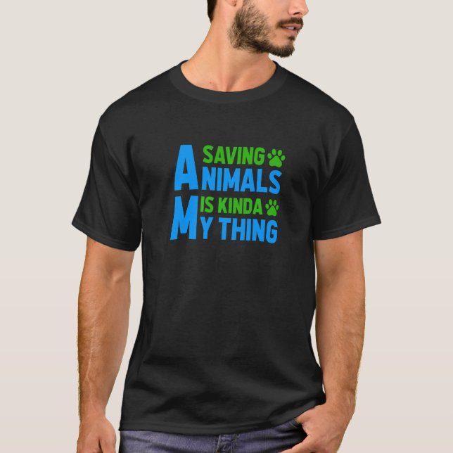 Saving Animals Is My Kinda Thing Pet Sitting Anima T-Shirt (Front)