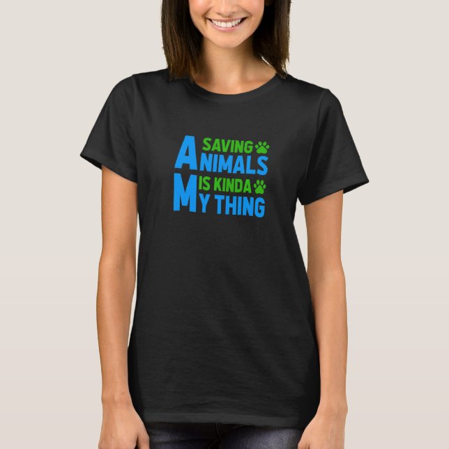 Saving Animals Is My Kinda Thing Pet Sitting Anima T-Shirt (Front)