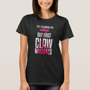 Saving For College But First Claw Machine Toy T-Shirt