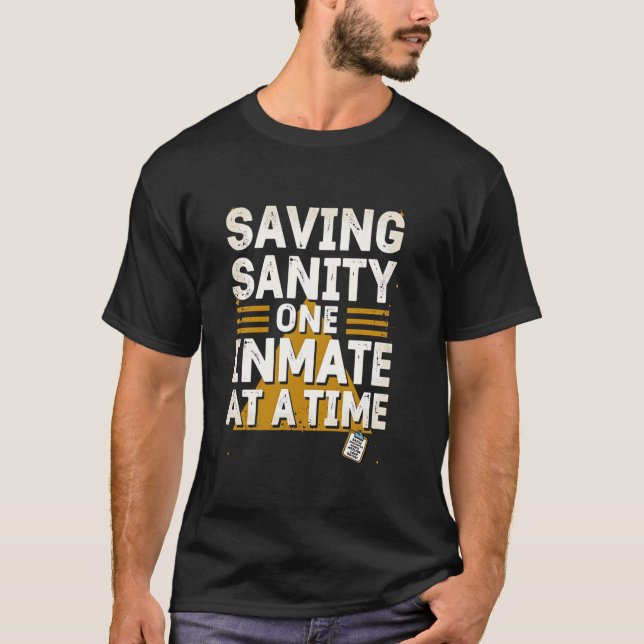 Saving Sanity One Inmate at a Time T-Shirt (Front)