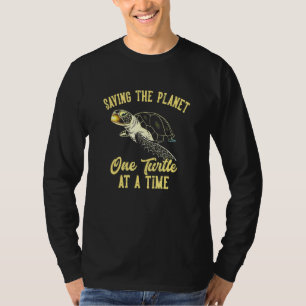 Saving the Planet One Turtle At A Time T-Shirt