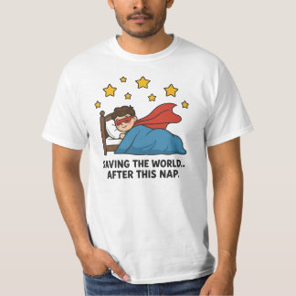 Saving the world… after this nap T-Shirt
