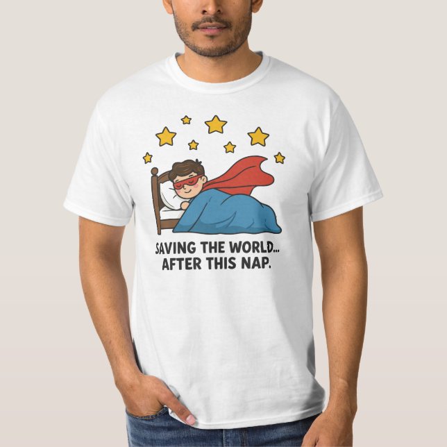 Saving the world… after this nap T-Shirt (Front)