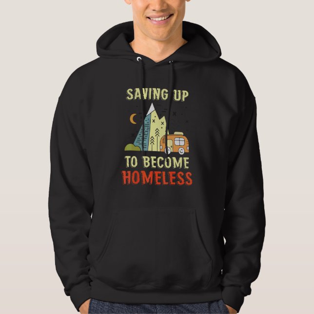 Saving Up To Become Homeless  Funny Camper Van Rv  Hoodie (Front)