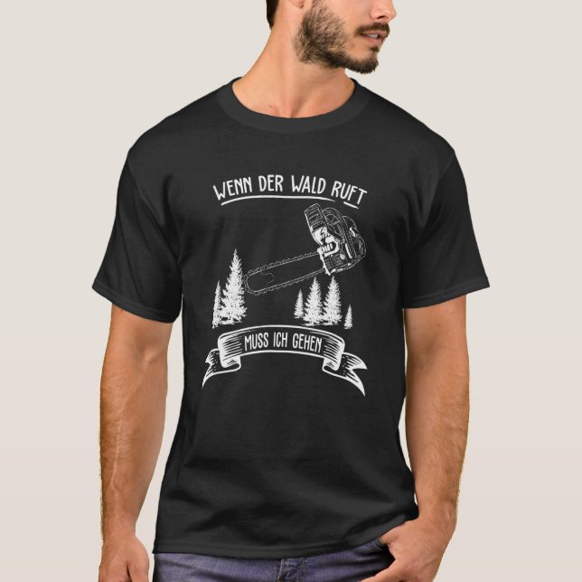 Saw Chainsaw Lumberjack If The Forest Ruft Muss Ic T-Shirt (Front)