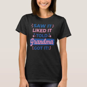 Saw It Liked It Told Grandma Got It Grandma Funny T-Shirt