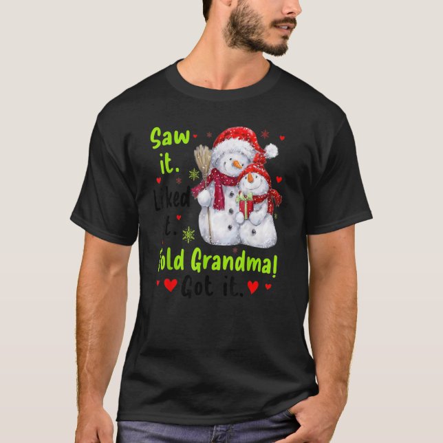 Saw It Liked It Told Grandma Got It Snowman Family T-Shirt (Front)