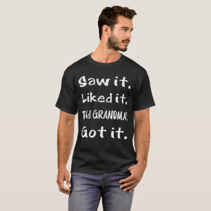 Saw It Liked It Told Grandma Got It Spoiled Kid T-Shirt