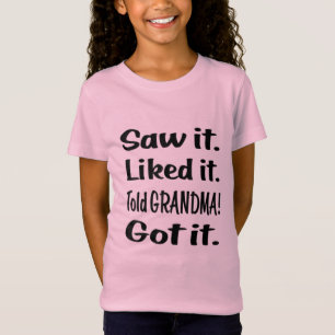 Saw it Liked it Told GRANDMA Got it T-Shirt