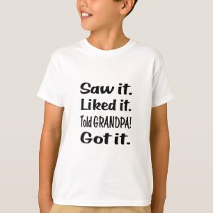 Saw it Liked it Told GRANDPA T-Shirt