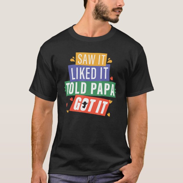 Saw It Liked It Told Papa Got It Grandpa Grandkids T-Shirt (Front)