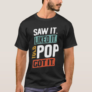 Saw It. Liked It. Told Pop! Got It   Father's Day T-Shirt