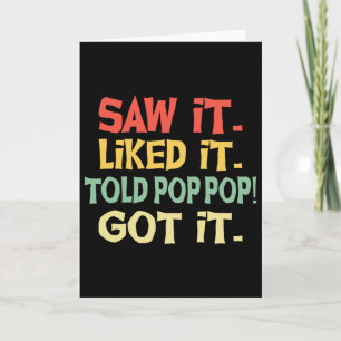 Saw It Liked It Told Pop Pop Got It Funny Fathers Card