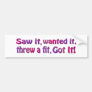Saw It Wanted It Fit Bumpersticker Bumper Sticker