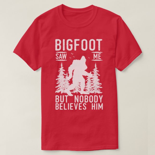 Saw Me But No Body Believes Him T-Shirt (Design Front)