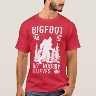 Saw Me But No Body Believes Him T-Shirt