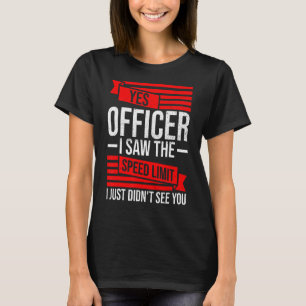 Saw The Speed Limit Just Not You Officer Race Car T-Shirt