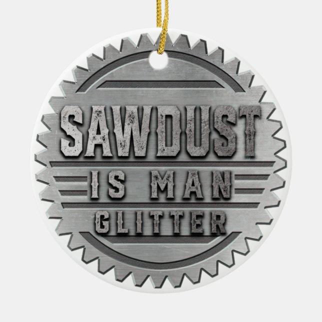 Sawdust is Man Glitter Ceramic Tree Decoration (Front)
