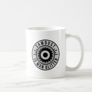 Sawdust Is Man Glitter Coffee Mug