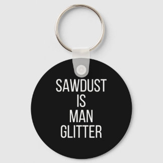 Sawdust Is Man Glitter Funny Mens Dad  Key Ring