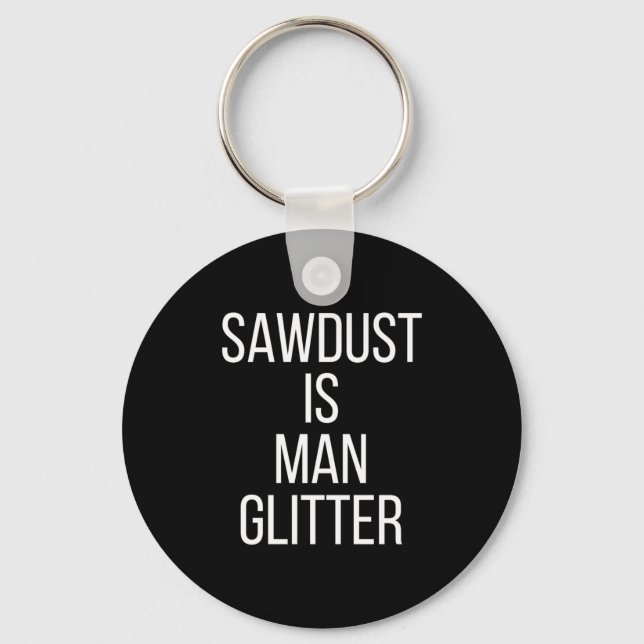 Sawdust Is Man Glitter Funny Mens Dad  Key Ring (Front)