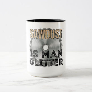 Sawdust is Man Glitter - Great Gift For Carpenter Two-Tone Coffee Mug