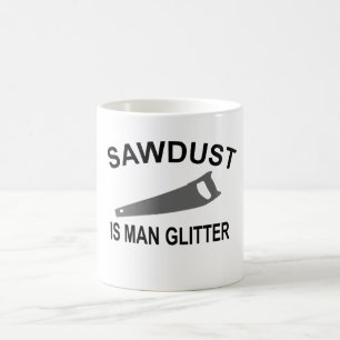 Sawdust Is Man Glitter T-Shirt.Png Coffee Mug