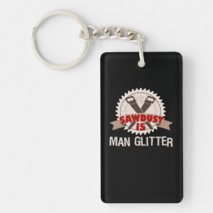 Sawdust is Man Glitter Woodturning Men Key Ring