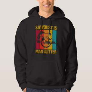 Sawdust Is Man Glitter Woodworkers Woodman Carpent Hoodie