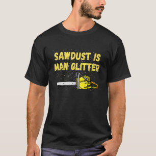 Sawdust Is Man Glitter Woodworking Carpenter 1 T-Shirt