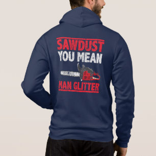 Sawdust You Mean Man Glitter Lumberjack Gag Hoodie