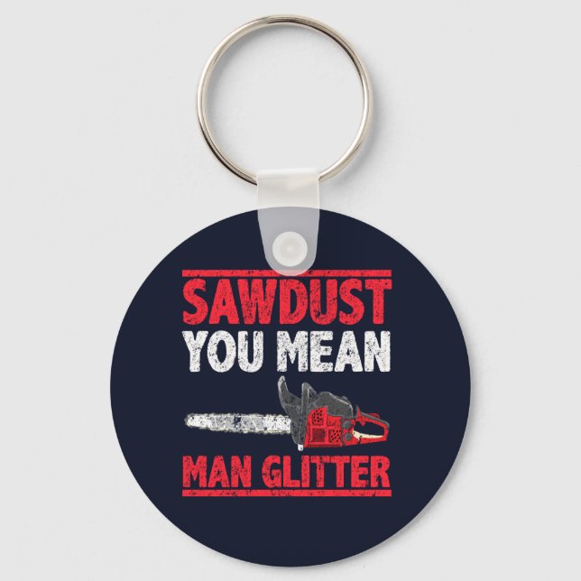 Sawdust You Mean Man Glitter Lumberjack Gag Key Ring (Front)