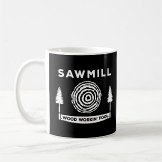Sawmill Wood Workin Fool Carpentry Profession Coffee Mug