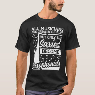 Saxophone All Musicians Are Created Equally Saxoph T-Shirt