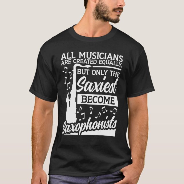 Saxophone All Musicians Are Created Equally Saxoph T-Shirt (Front)