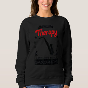 Saxophone - Better Than Therapy Gift For Saxophoni Sweatshirt