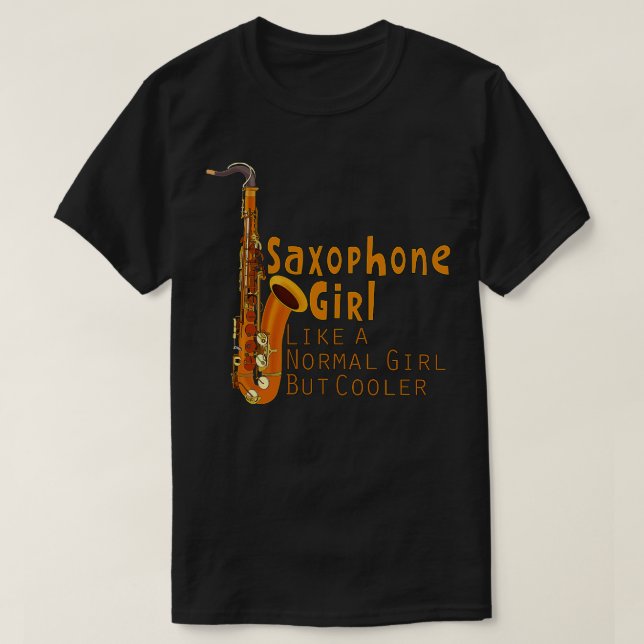 Saxophone Girl Like a Normal Girl But Cooler T-Shirt (Design Front)
