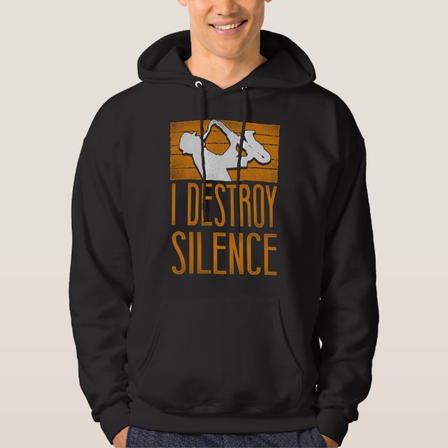 Saxophone I Destroy Silence Hoodie (Front)