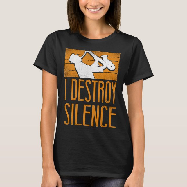 Saxophone I Destroy Silence T-Shirt (Front)