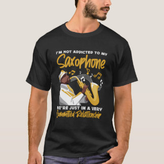 Saxophone I'M Not Addicted To My Saxophone We'Re J T-Shirt