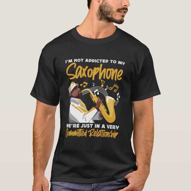 Saxophone I'M Not Addicted To My Saxophone We'Re J T-Shirt (Front)