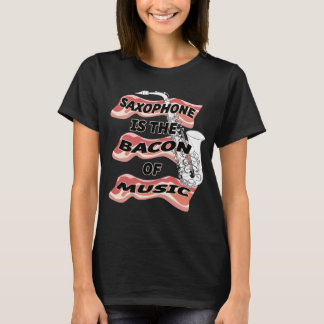 Saxophone Is The Bacon Of Music T-Shirt