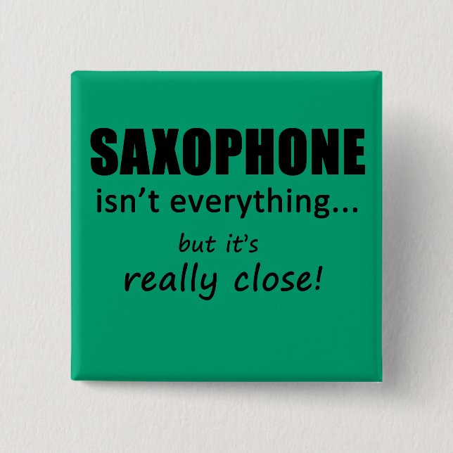 Saxophone Isn't Everything 15 Cm Square Badge (Front)