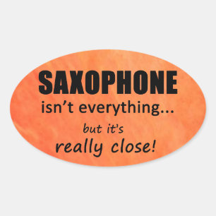 Saxophone Isn't Everything Oval Sticker