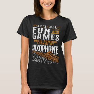 Saxophone It s All Fun And Games Until Someone Tou T-Shirt